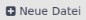 button neue datei