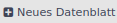 button neues datenblatt