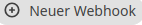 Button neuer Webhook